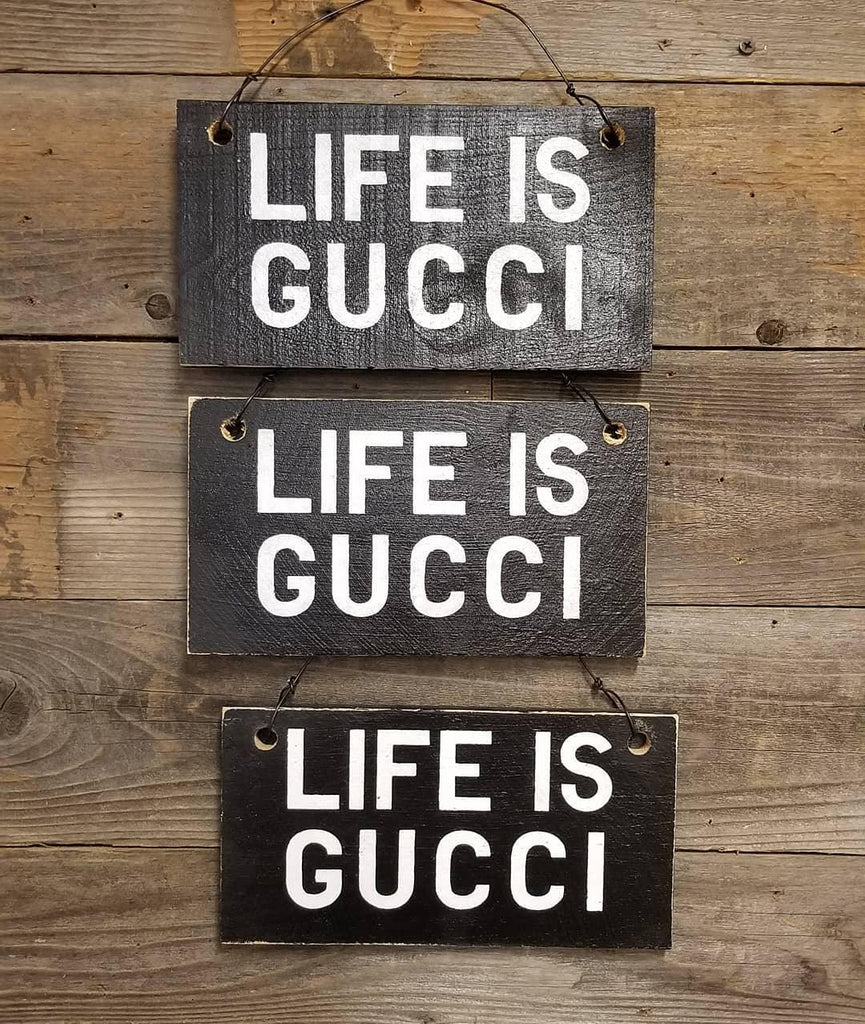 LIFE IS GUCCI - Weathered Signs