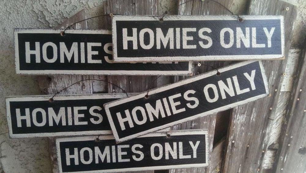 Homies Only Sign HOMIES ONLY – Weathered Signs
